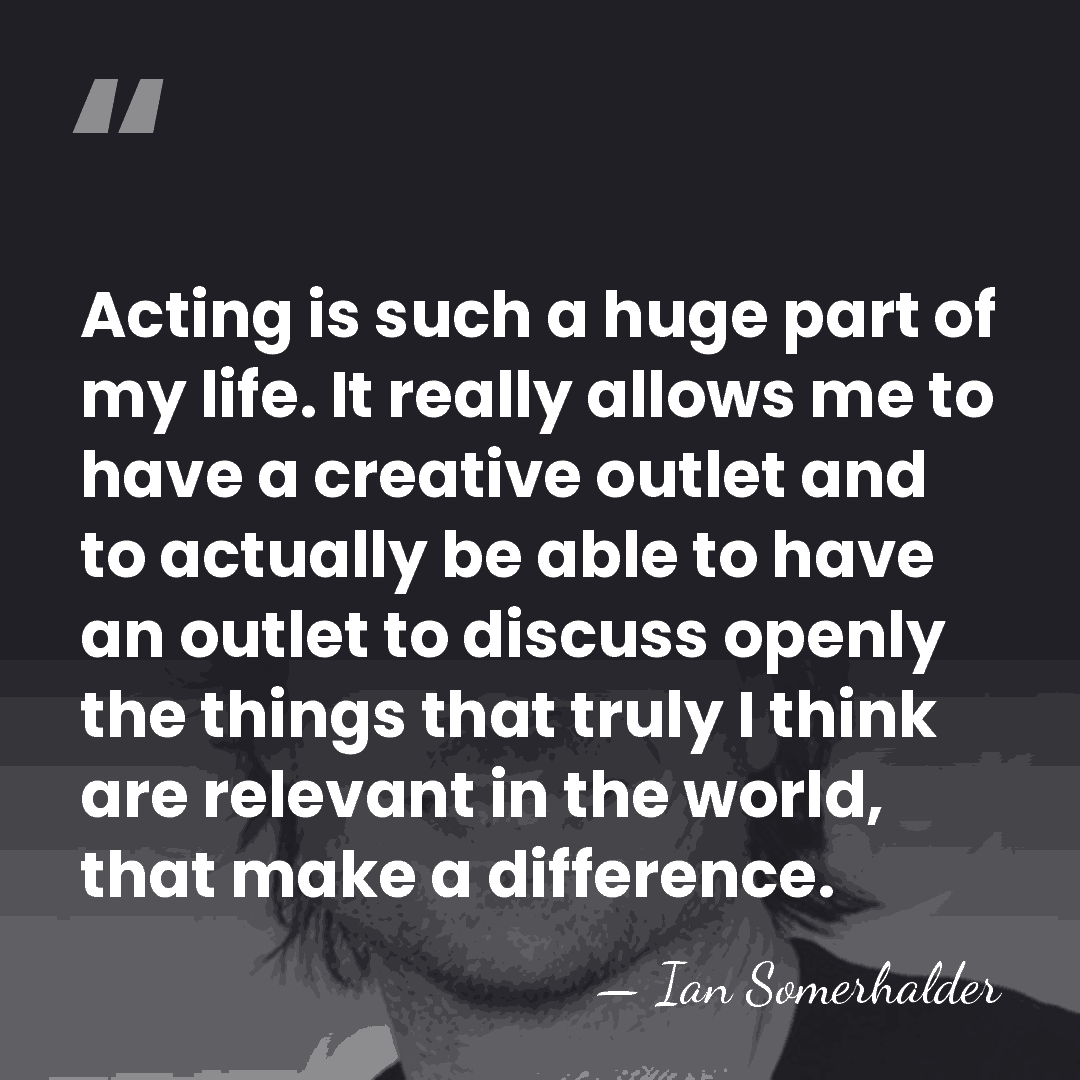 Acting is such a huge part of my life. It really allows&hellip; - Ian Somerhalder