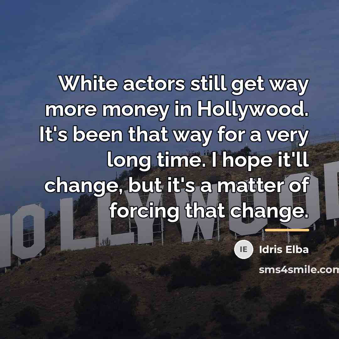 “White actors still get way more money in Hollywood. It's…” quote by Idris Elba