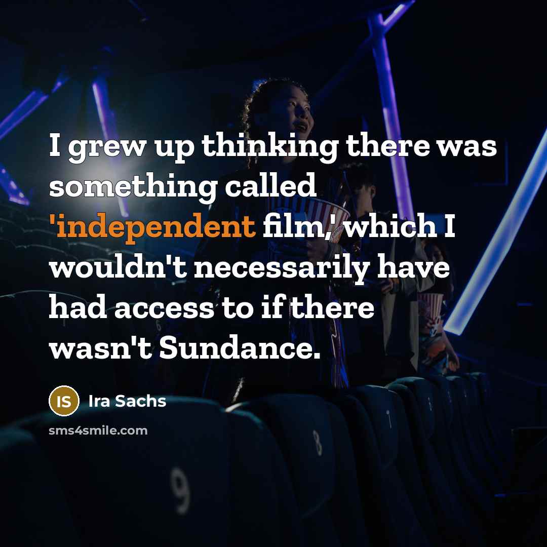 “I grew up thinking there was something called 'independent film,'…” quote by Ira Sachs