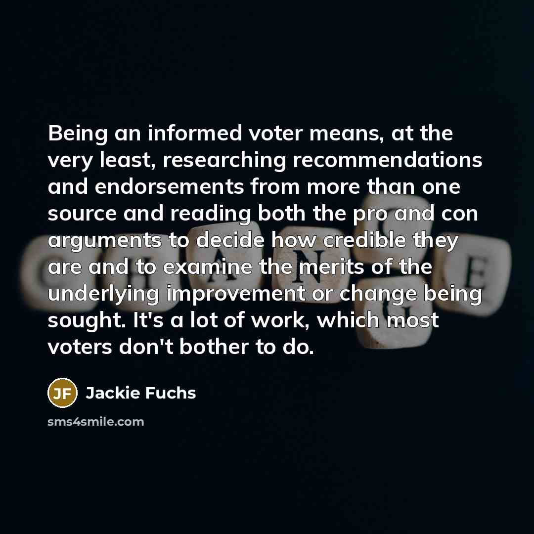 “Being an informed voter means, at the very least, researching…” quote by Jackie Fuchs