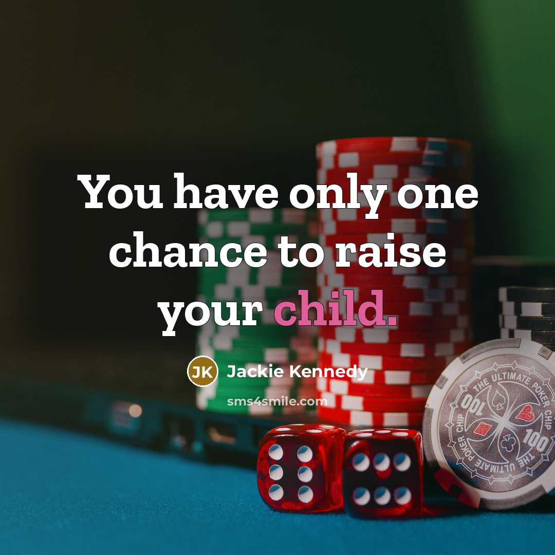 “You have only one chance to raise your child.…” quote by Jackie Kennedy