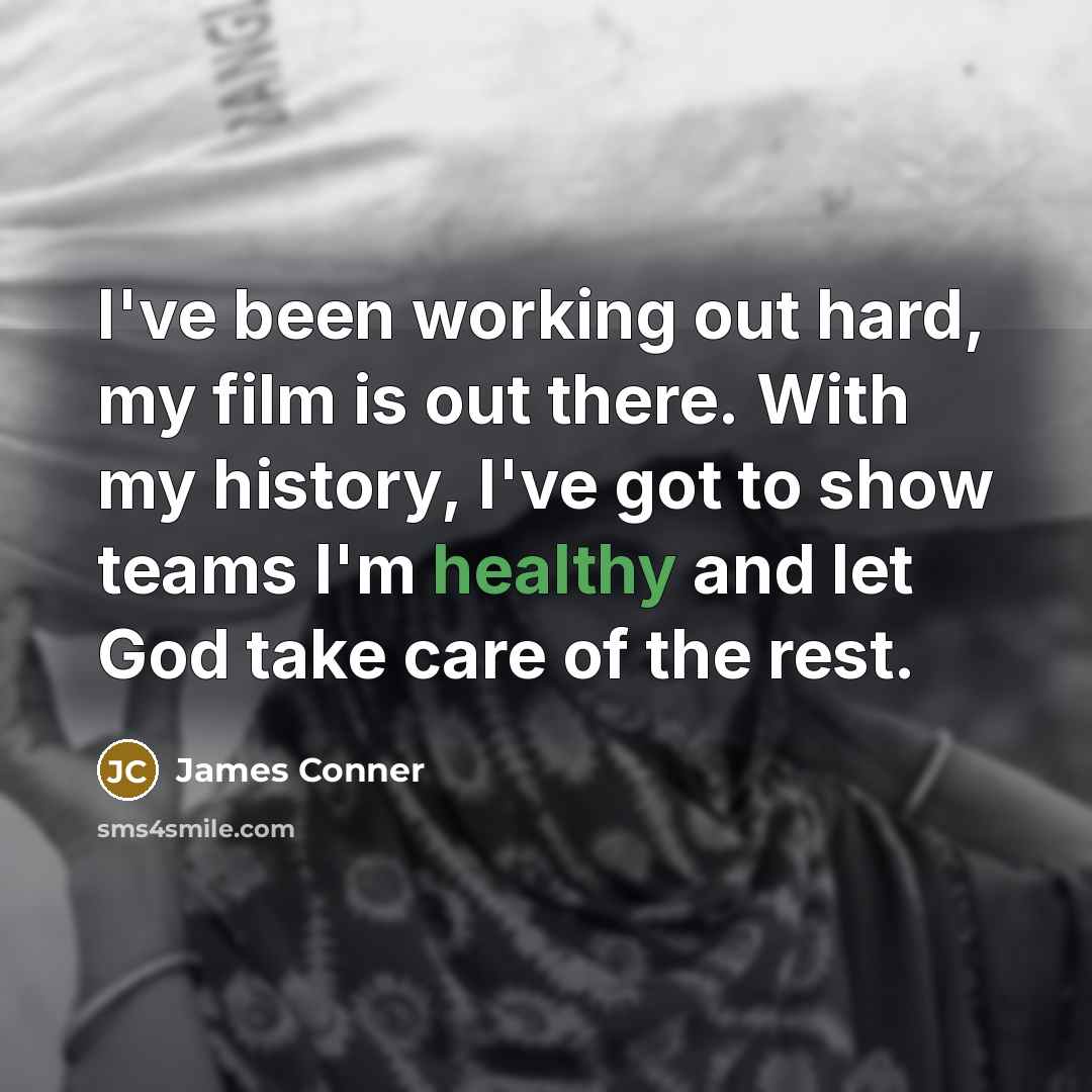 “I've been working out hard, my film is out there.…” quote by James Conner