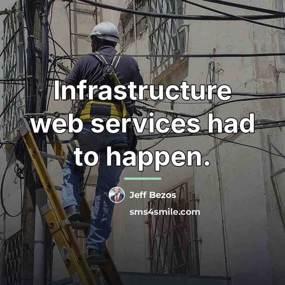 “Infrastructure web services had to happen.…” quote by Jeff Bezos