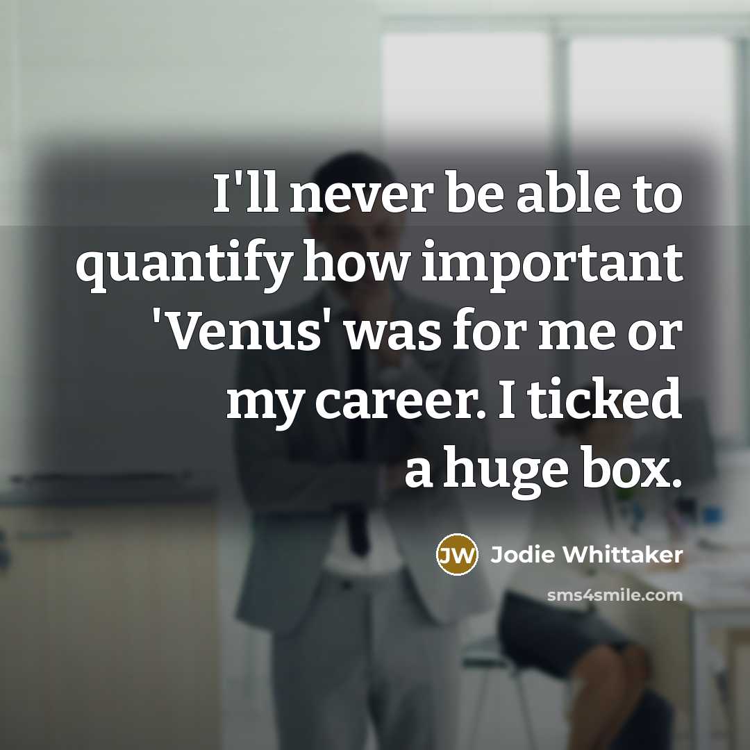 “I'll never be able to quantify how important 'Venus' was…” quote by Jodie Whittaker