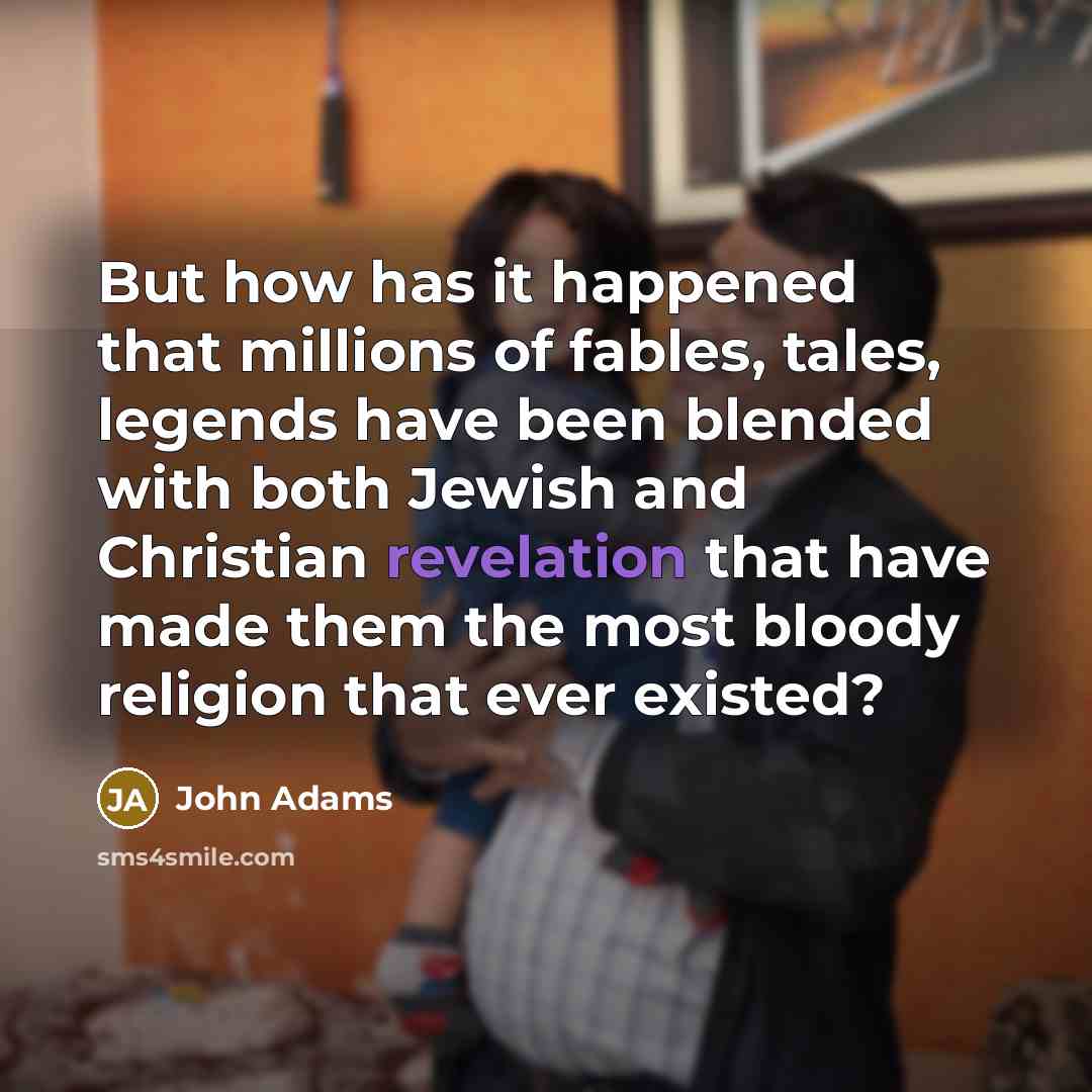 “But how has it happened that millions of fables, tales,…” quote by John Adams