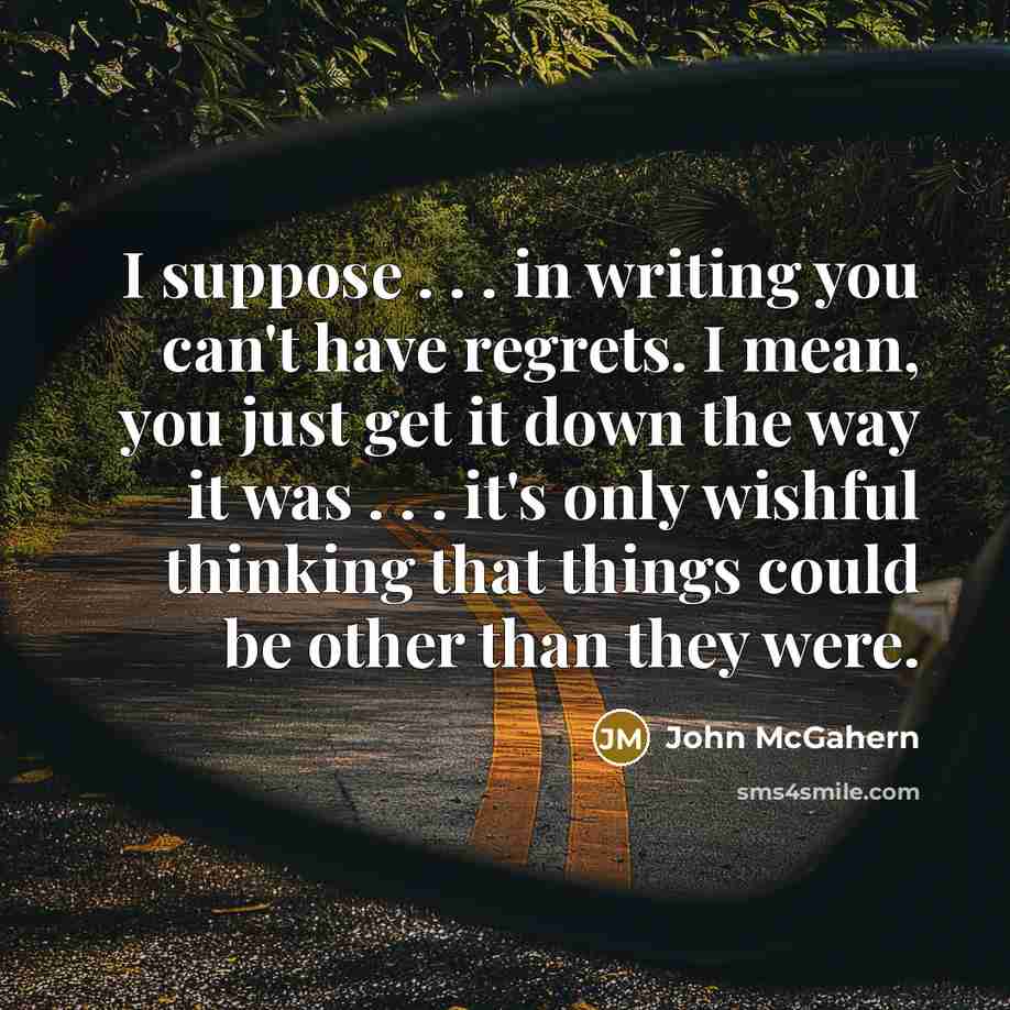 “I suppose . . . in writing you can't have…” quote by John McGahern