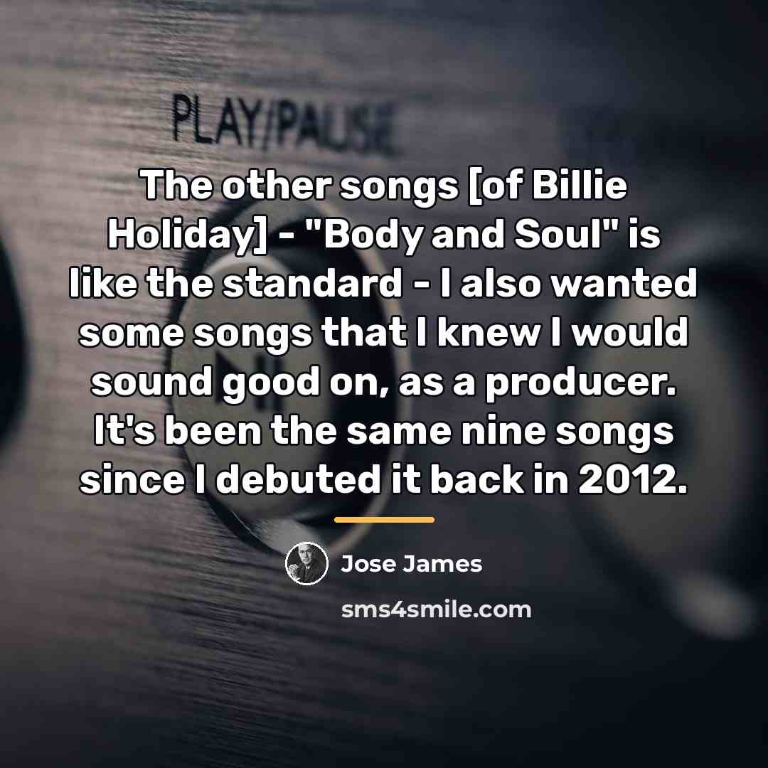 “The other songs [of Billie Holiday] - "Body and Soul"…” quote by Jose James