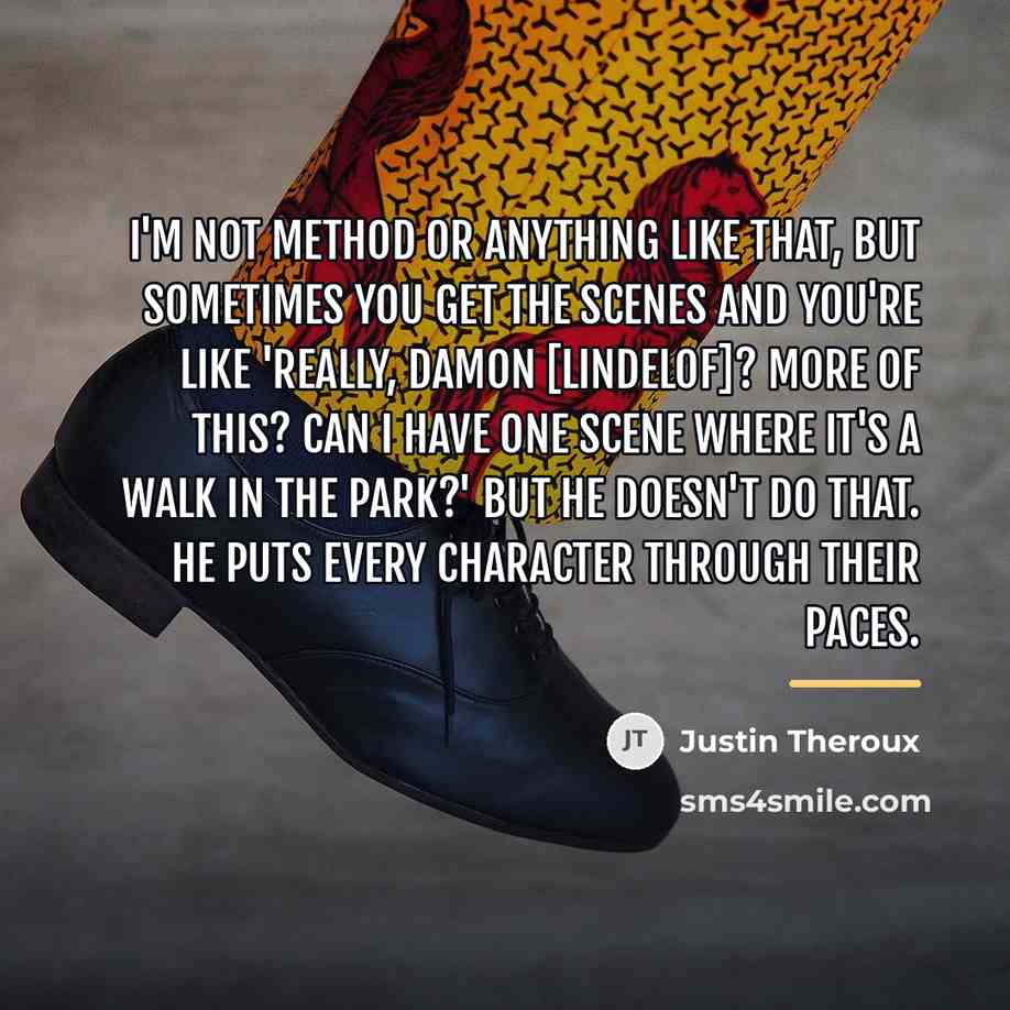 “I'm not method or anything like that, but sometimes you…” quote by Justin Theroux