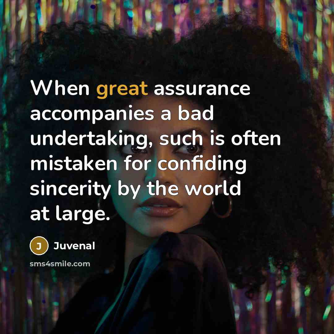 “When great assurance accompanies a bad undertaking, such is often…” quote by Juvenal
