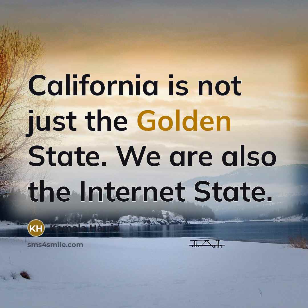 “California is not just the Golden State. We are also…” quote by Kamala Harris