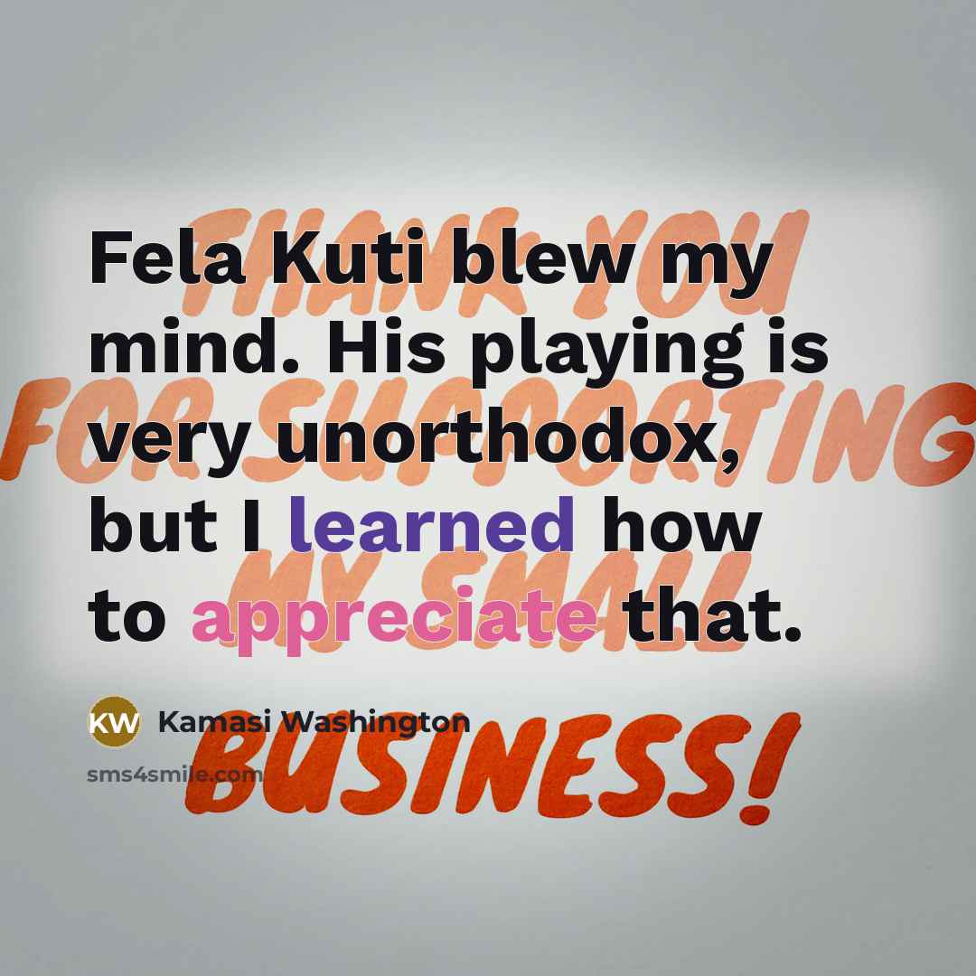 “Fela Kuti blew my mind. His playing is very unorthodox,…” quote by Kamasi Washington