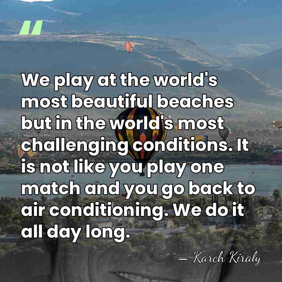 We play at the world's most beautiful beaches but in the world's&hellip; - Karch Kiraly