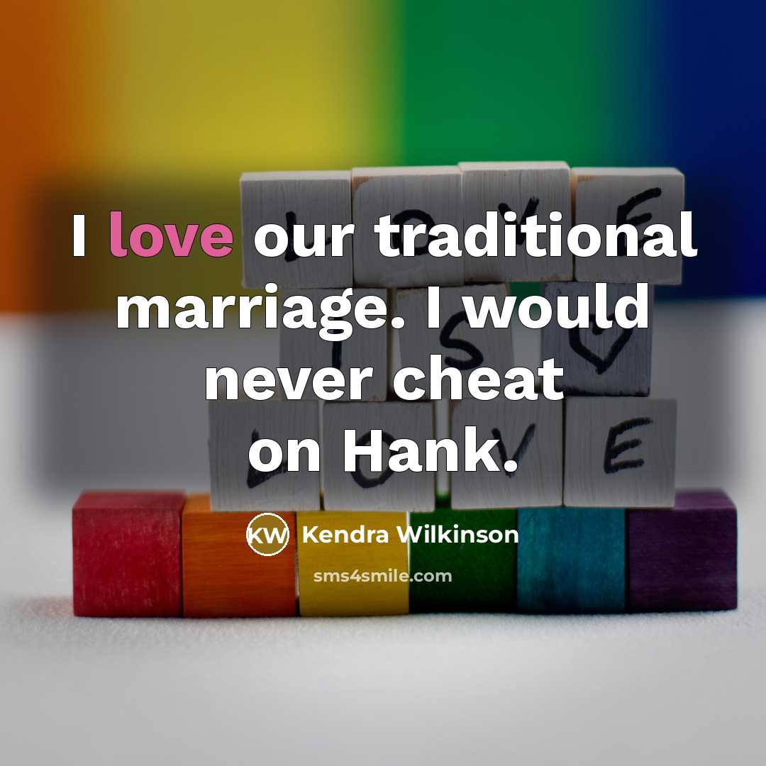 “I love our traditional marriage. I would never cheat on…” quote by Kendra Wilkinson