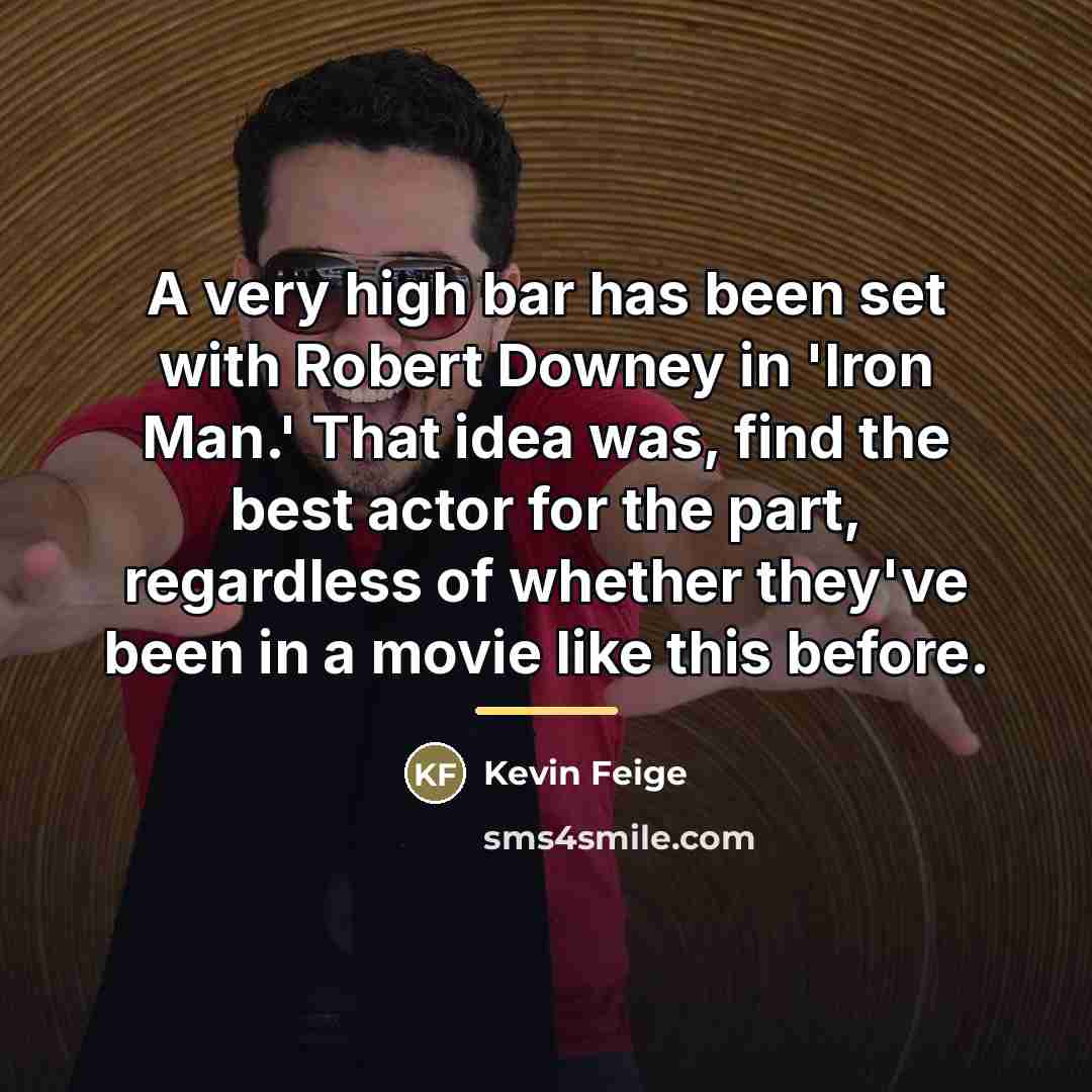 “A very high bar has been set with Robert Downey…” quote by Kevin Feige