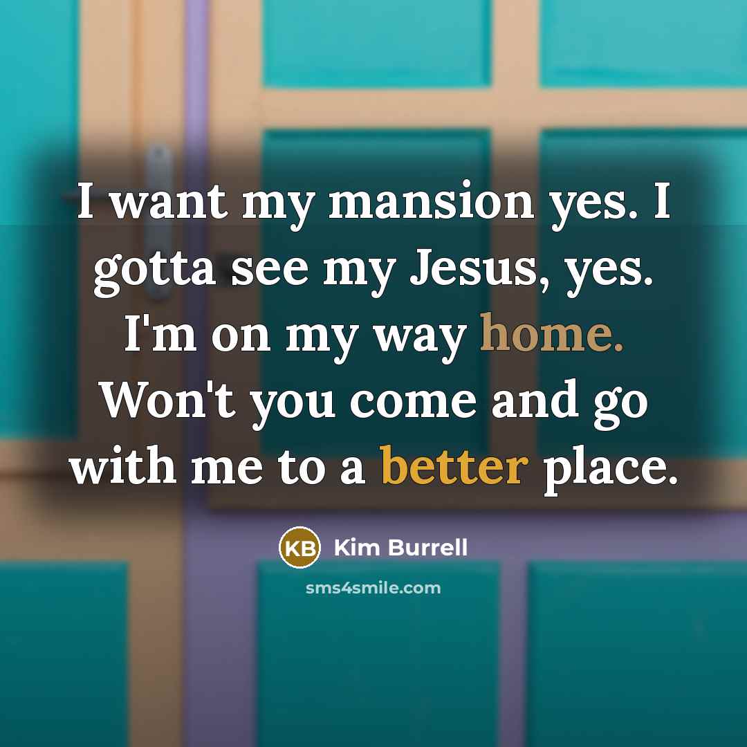 “I want my mansion yes. I gotta see my Jesus,…” quote by Kim Burrell