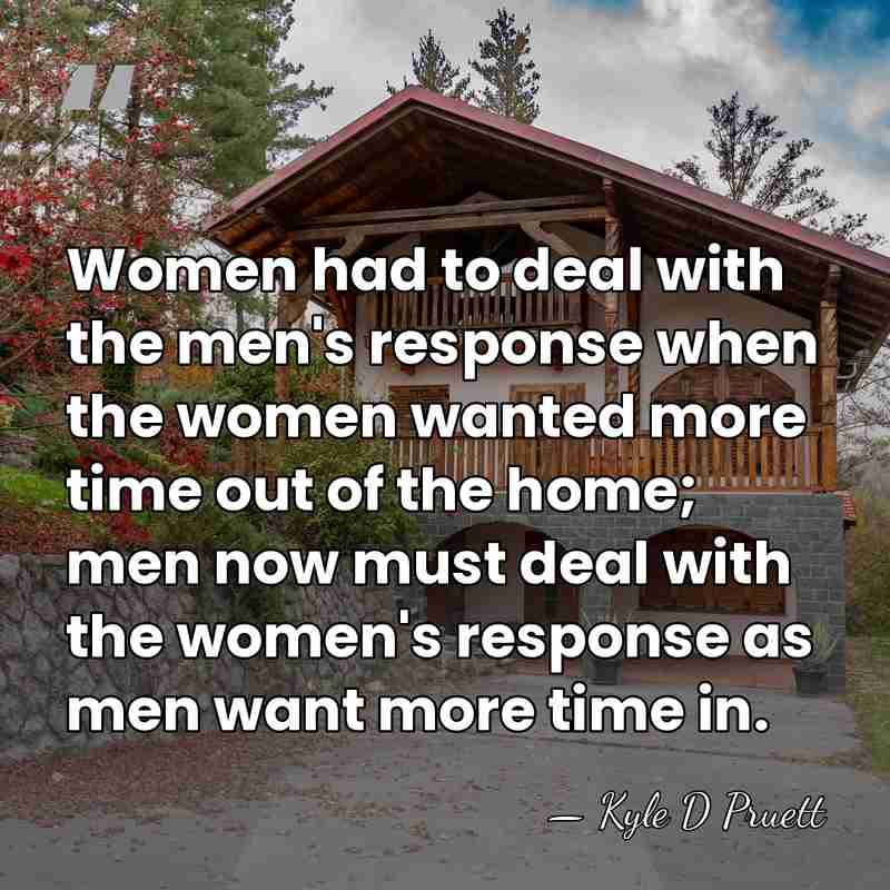 Women had to deal with the men's response when the women wanted&hellip; - Kyle D Pruett