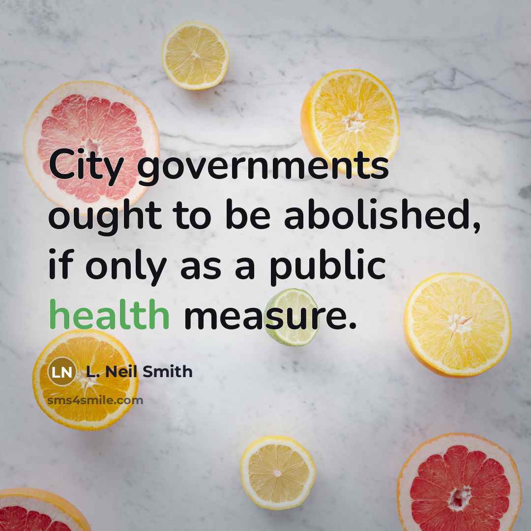 “City governments ought to be abolished, if only as a…” quote by L. Neil Smith