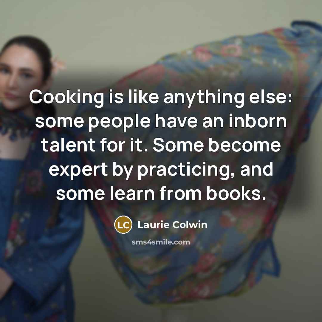 “Cooking is like anything else: some people have an inborn…” quote by Laurie Colwin