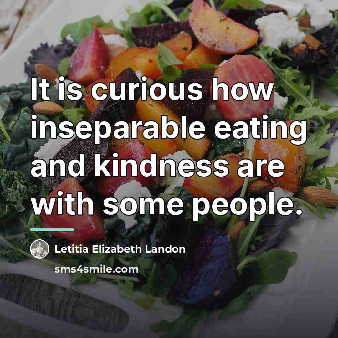“It is curious how inseparable eating and kindness are with…” quote by Letitia Elizabeth Landon