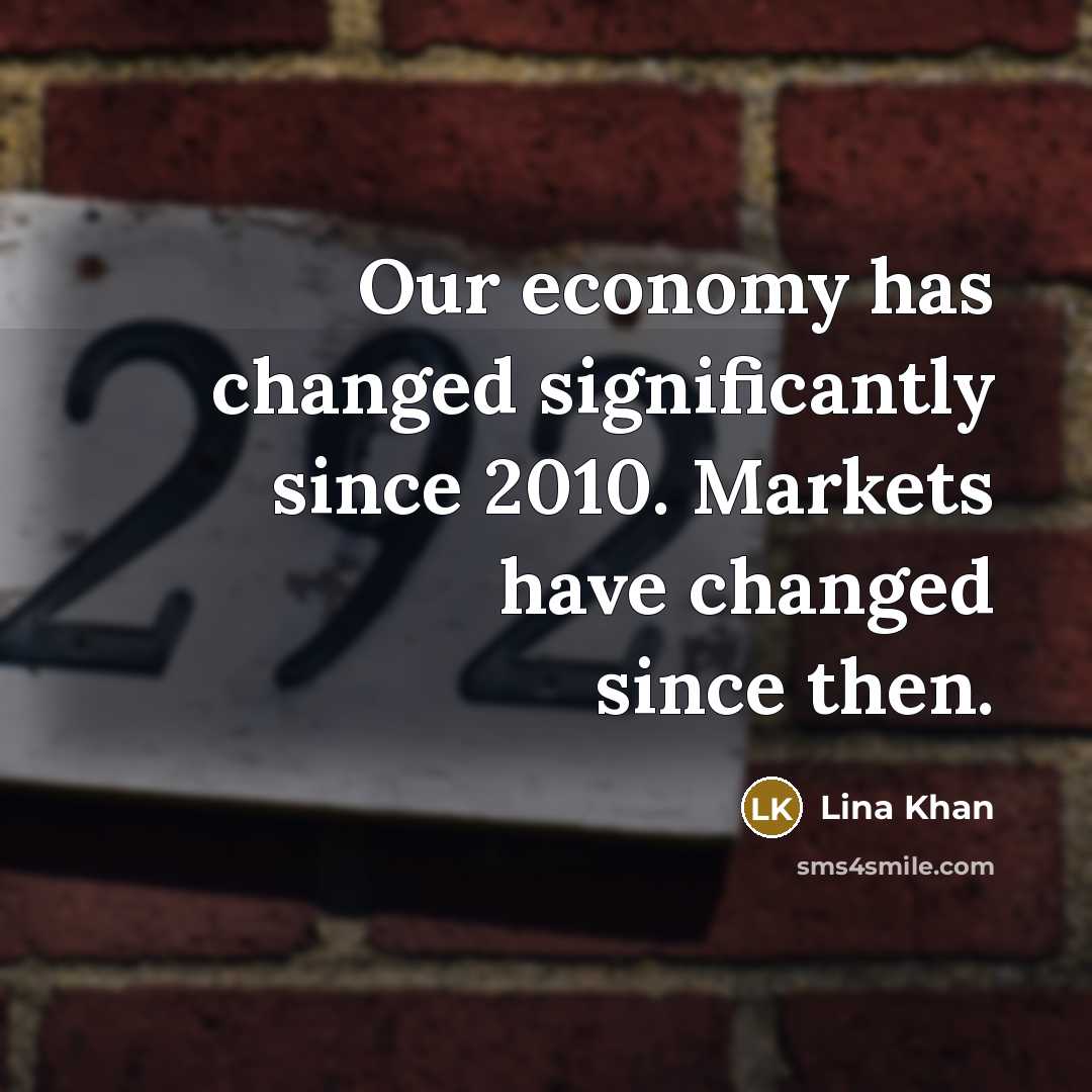 “Our economy has changed significantly since 2010. Markets have changed…” quote by Lina Khan