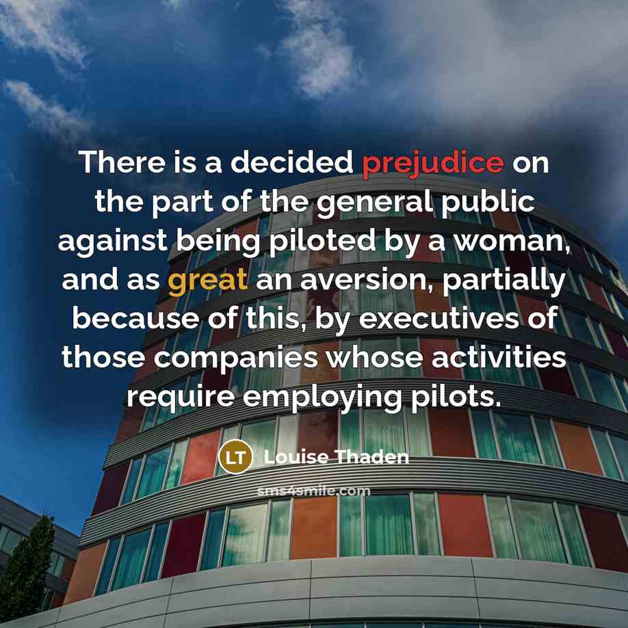 “There is a decided prejudice on the part of the…” quote by Louise Thaden