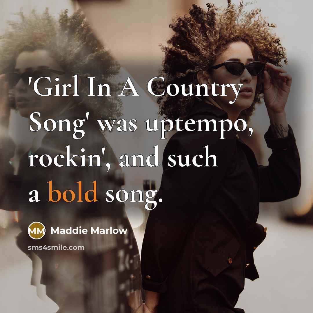 “'Girl In A Country Song' was uptempo, rockin', and such…” quote by Maddie Marlow