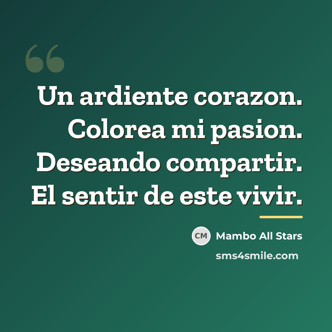 “Un ardiente corazon. Colorea mi pasion. Deseando compartir. El sentir…” quote by Mambo All Stars