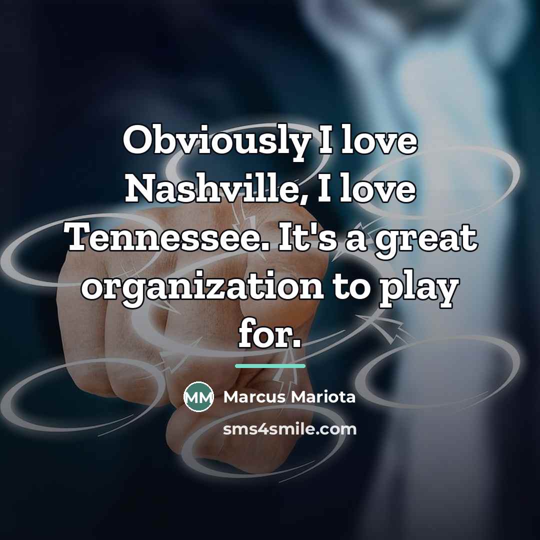 “Obviously I love Nashville, I love Tennessee. It's a great…” quote by Marcus Mariota