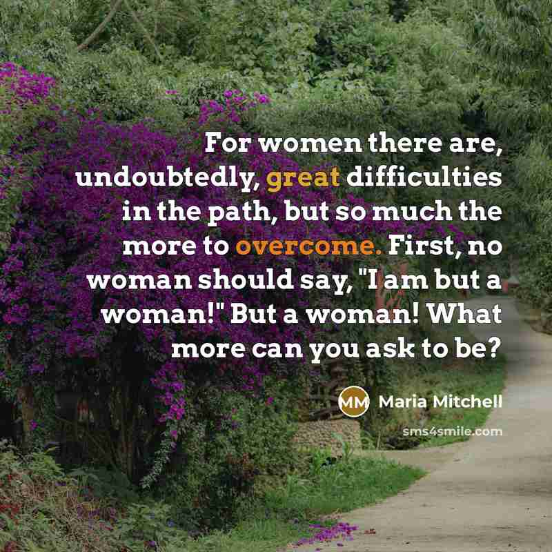 “For women there are, undoubtedly, great difficulties in the path,…” quote by Maria Mitchell