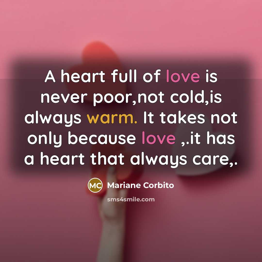 “A heart full of love is never poor,not cold,is always…” quote by Mariane Corbito