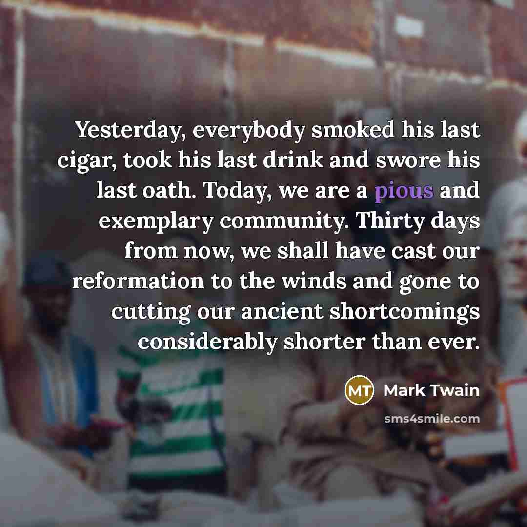 “Yesterday, everybody smoked his last cigar, took his last drink…” quote by Mark Twain