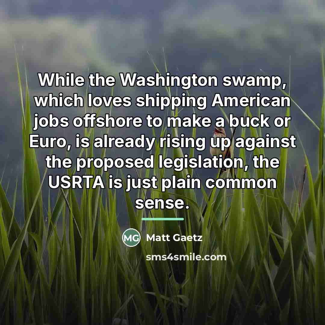 “While the Washington swamp, which loves shipping American jobs offshore…” quote by Matt Gaetz
