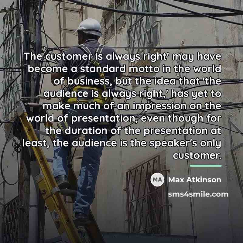 “The customer is always right' may have become a standard…” quote by Max Atkinson