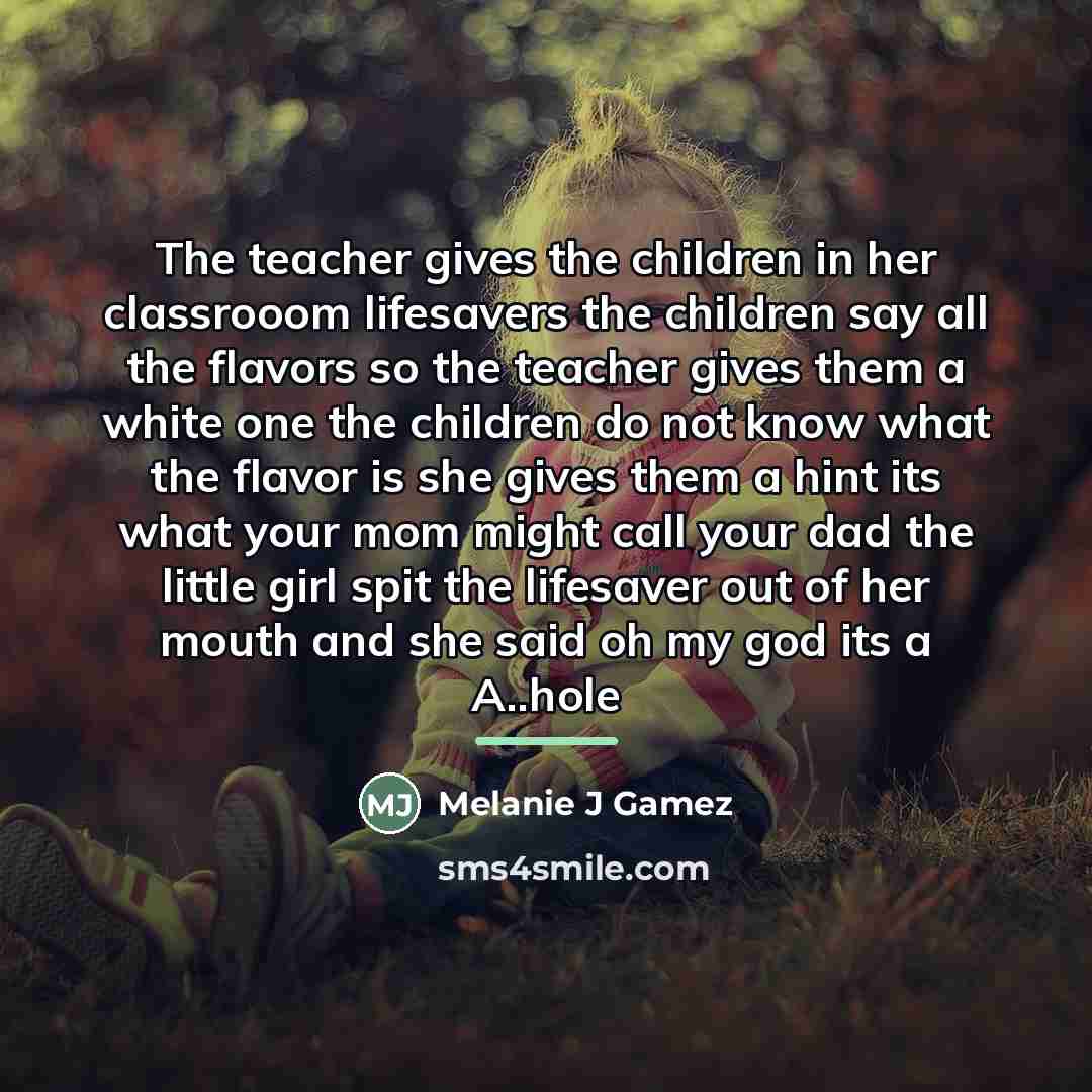 “The teacher gives the children in her classrooom lifesavers the…” quote by Melanie J Gamez