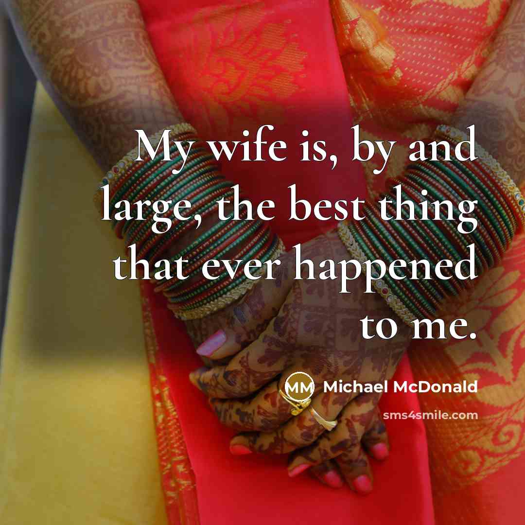 “My wife is, by and large, the best thing that…” quote by Michael McDonald