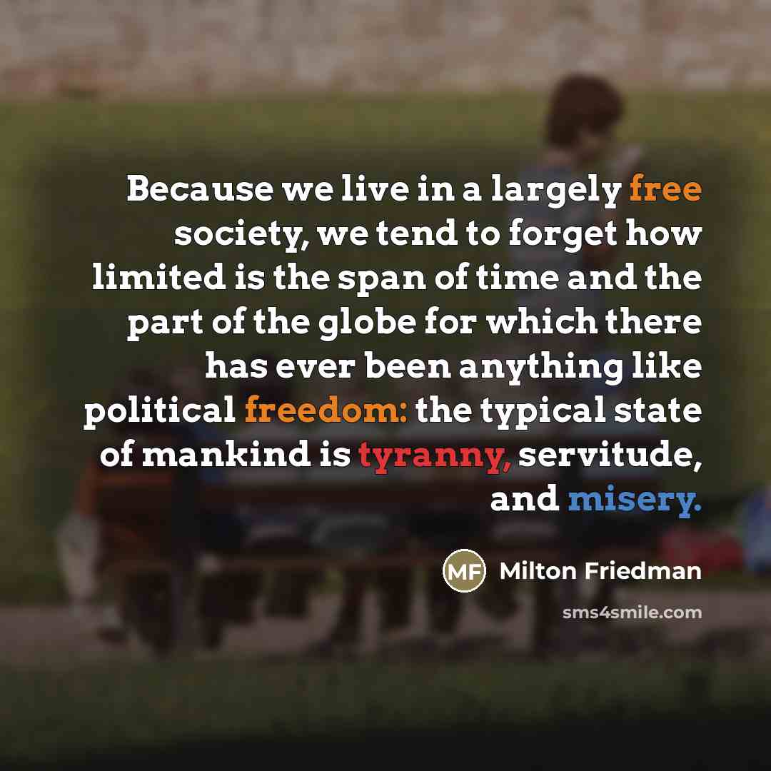 “Because we live in a largely free society, we tend…” quote by Milton Friedman