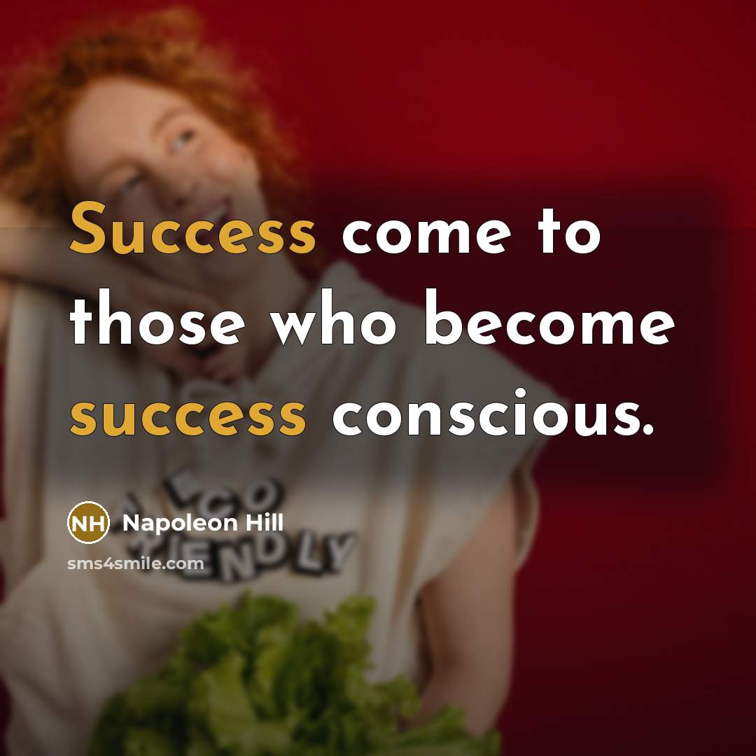 “Success come to those who become success conscious.…” quote by Napoleon Hill