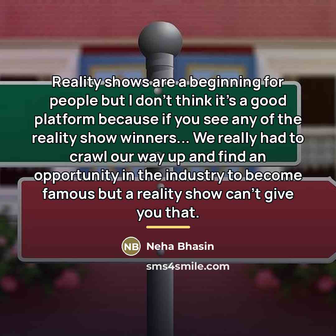 “Reality shows are a beginning for people but I don't…” quote by Neha Bhasin
