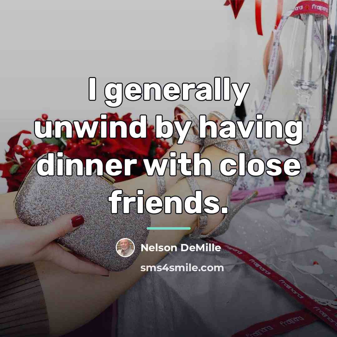 “I generally unwind by having dinner with close friends.…” quote by Nelson DeMille
