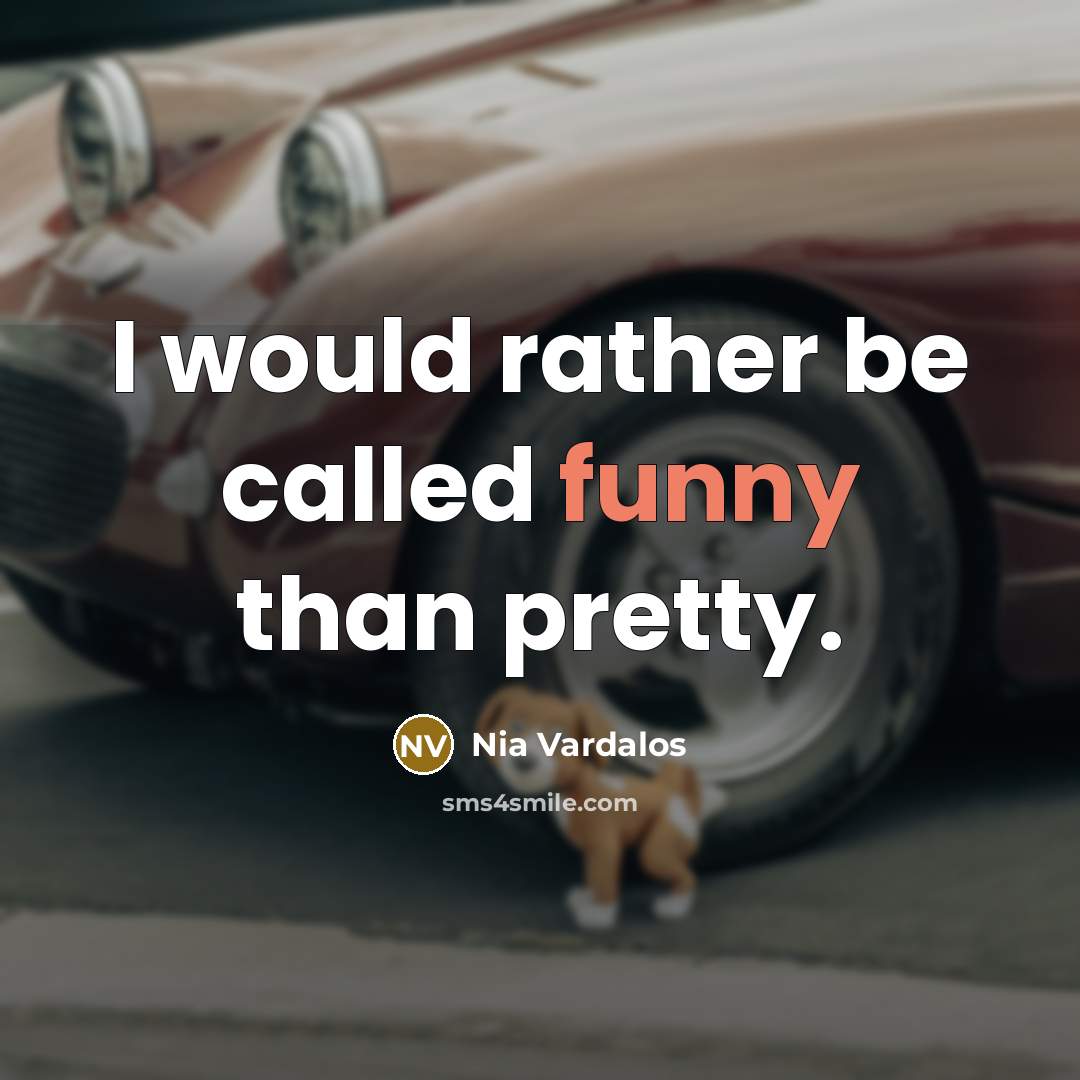 “I would rather be called funny than pretty.…” quote by Nia Vardalos