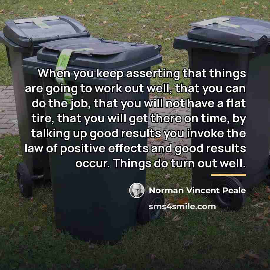 “When you keep asserting that things are going to work…” quote by Norman Vincent Peale