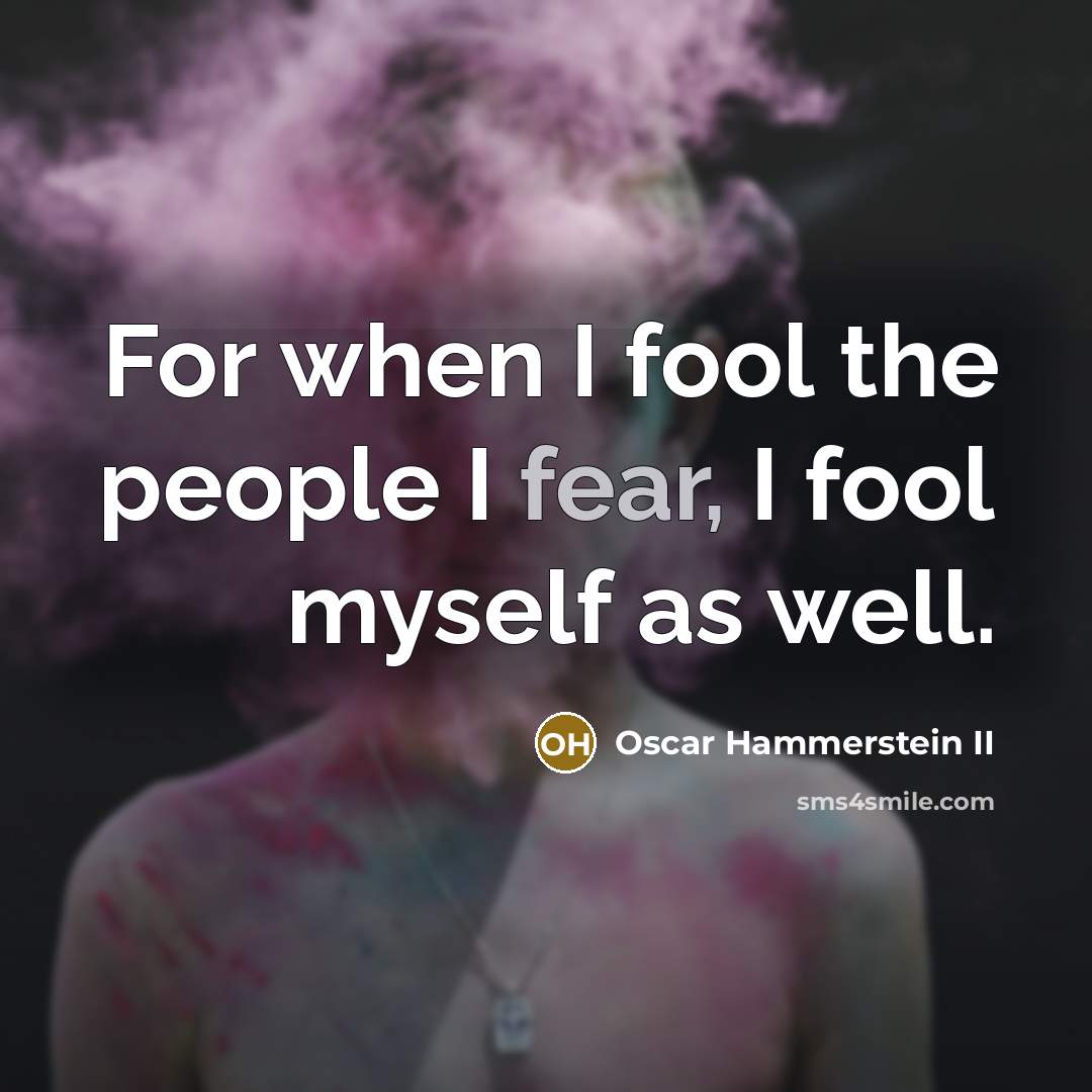 “For when I fool the people I fear, I fool…” quote by Oscar Hammerstein II