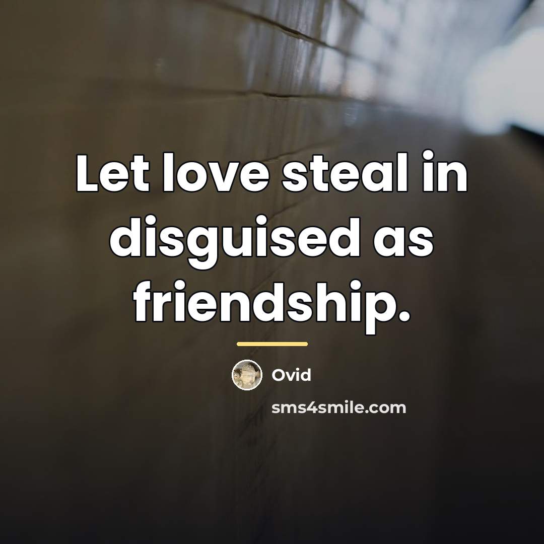 “Let love steal in disguised as friendship.…” quote by Ovid