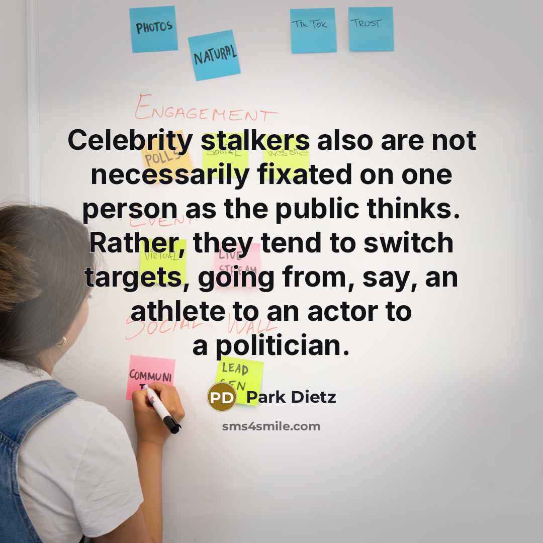 “Celebrity stalkers also are not necessarily fixated on one person…” quote by Park Dietz