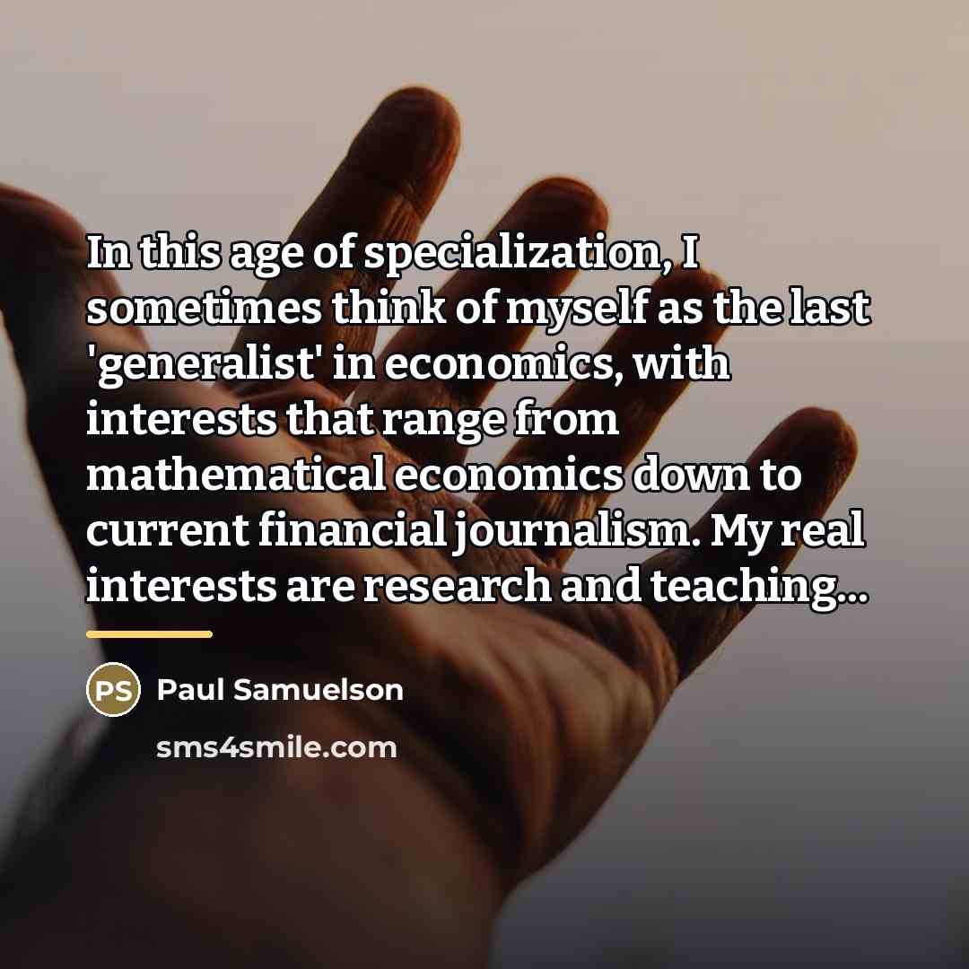 “In this age of specialization, I sometimes think of myself…” quote by Paul Samuelson