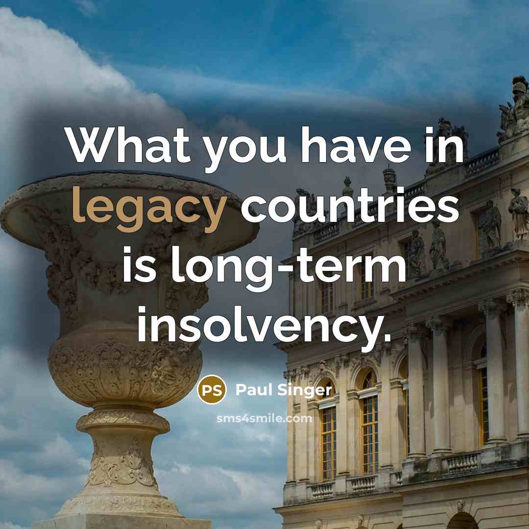 “What you have in legacy countries is long-term insolvency.…” quote by Paul Singer