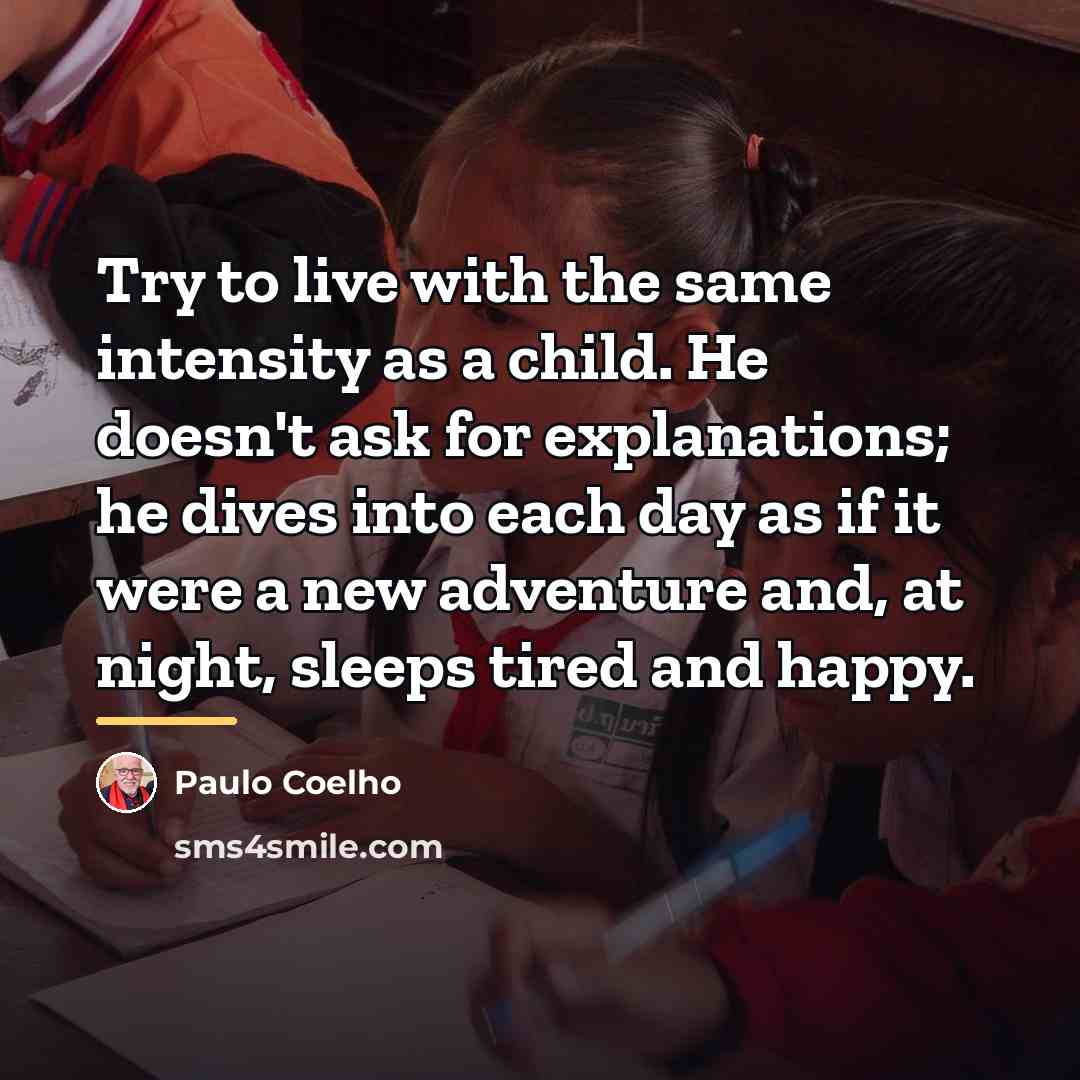 “Try to live with the same intensity as a child.…” quote by Paulo Coelho