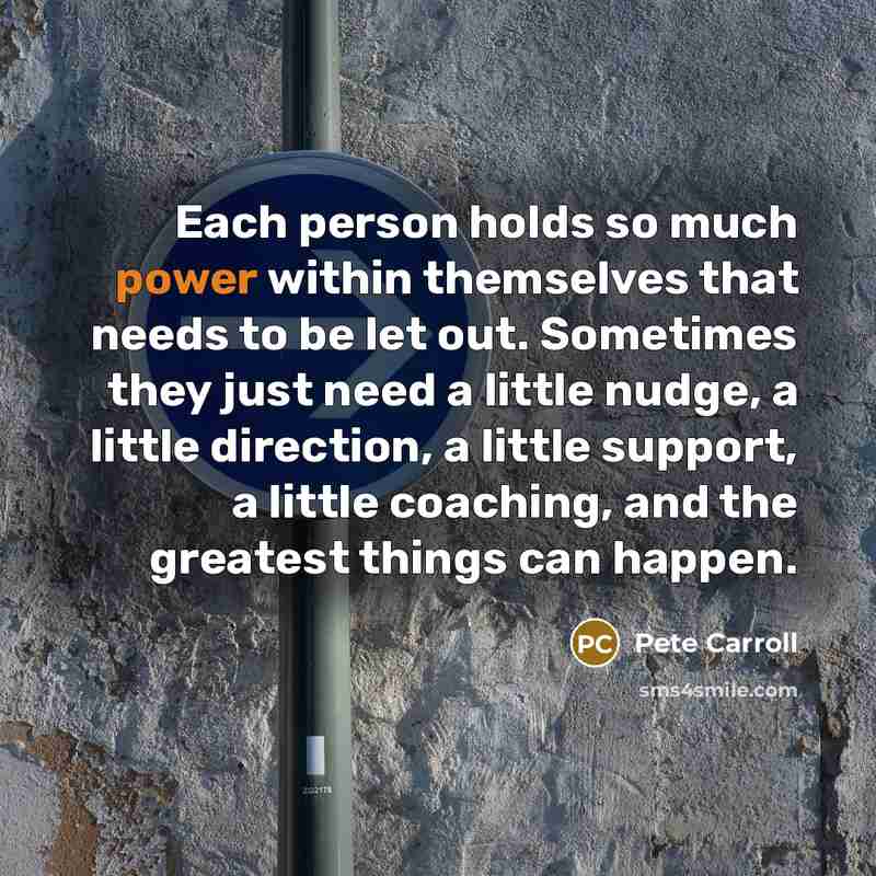 “Each person holds so much power within themselves that needs…” quote by Pete Carroll