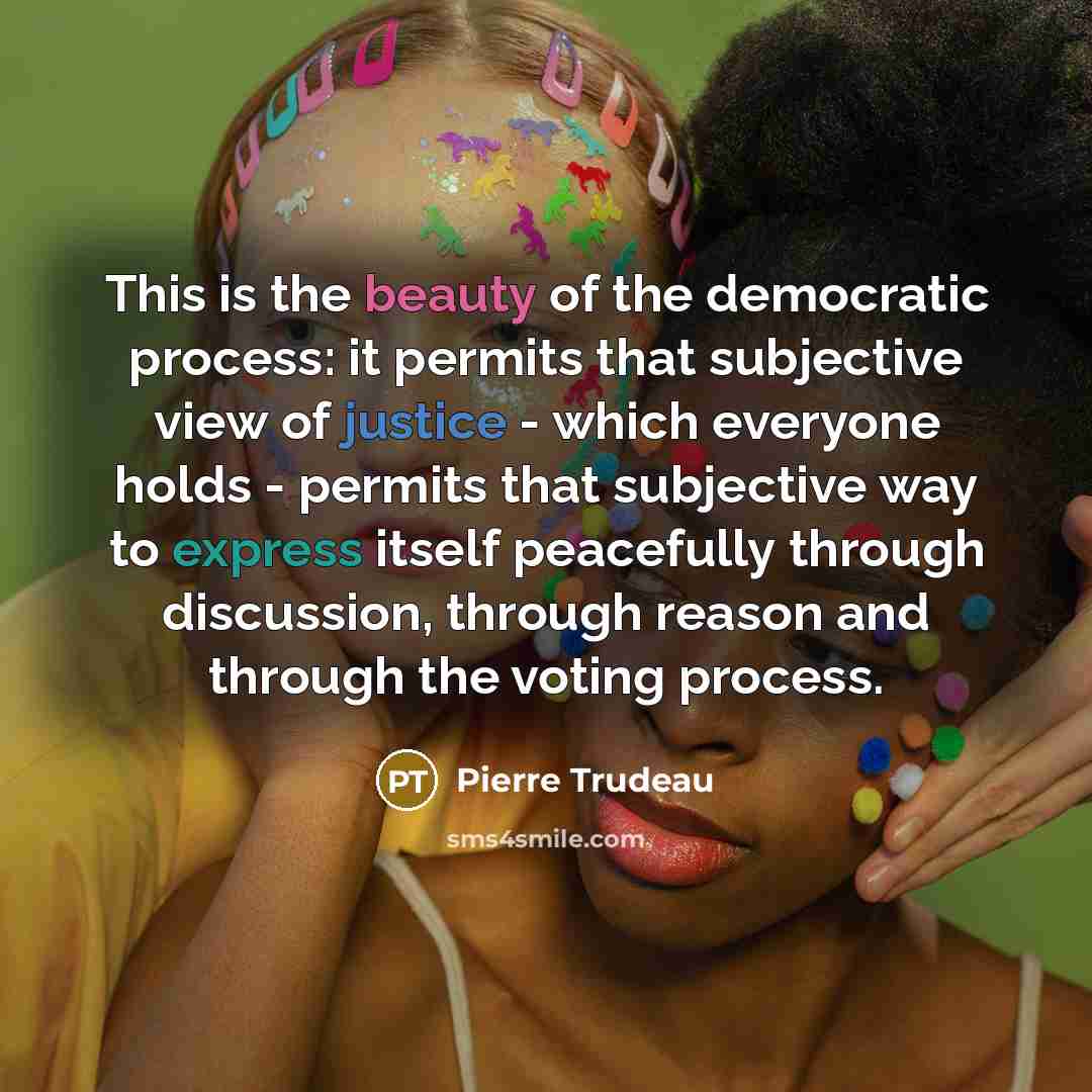 “This is the beauty of the democratic process: it permits…” quote by Pierre Trudeau