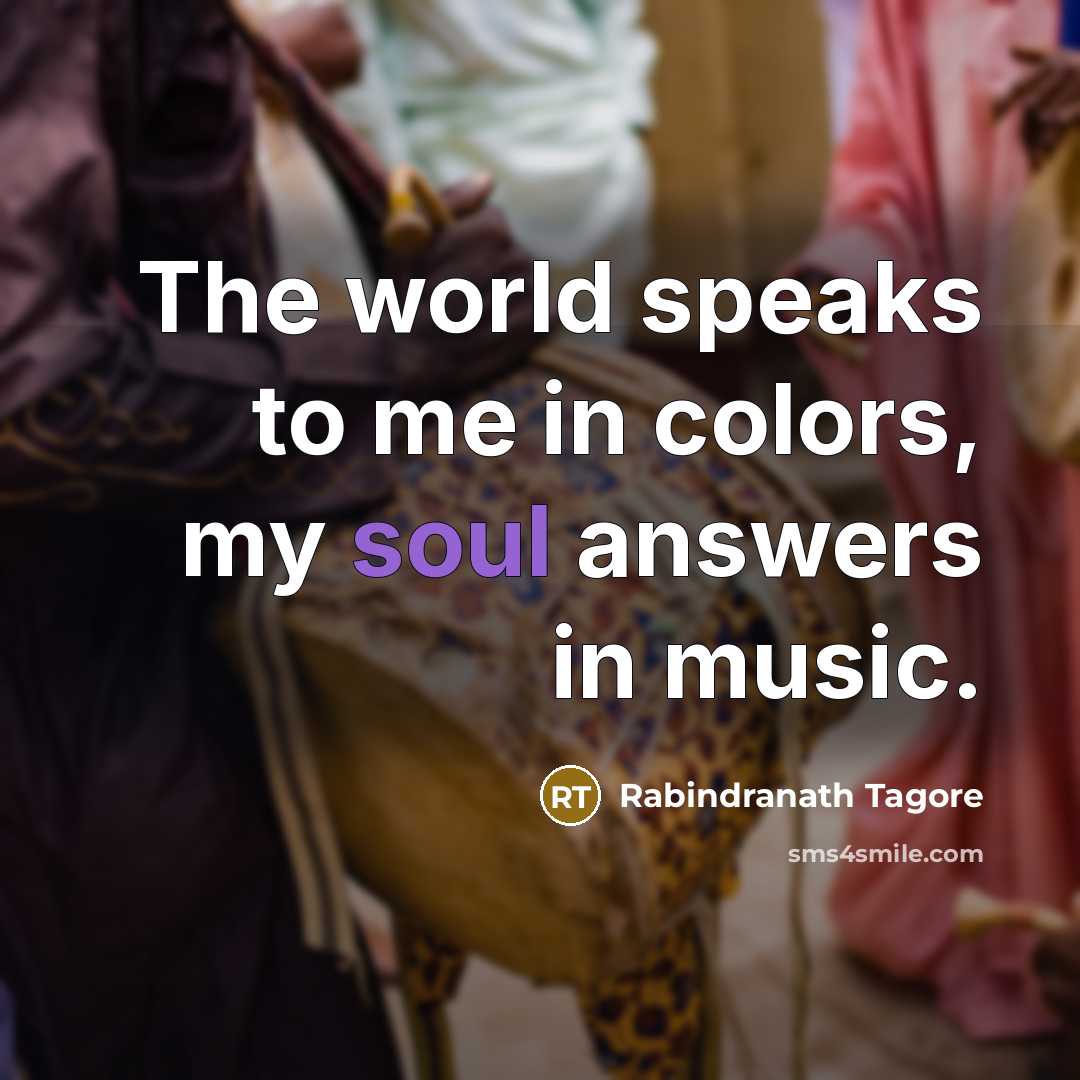 “The world speaks to me in colors, my soul answers…” quote by Rabindranath Tagore